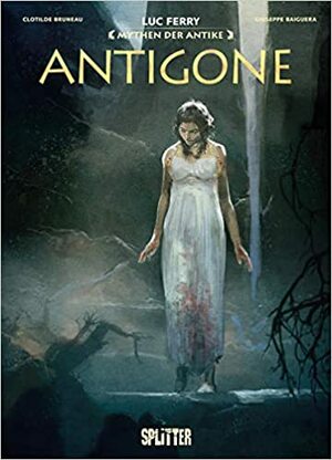 Mythen der Antike: Antigone by Clotilde Bruneau, Luc Ferry