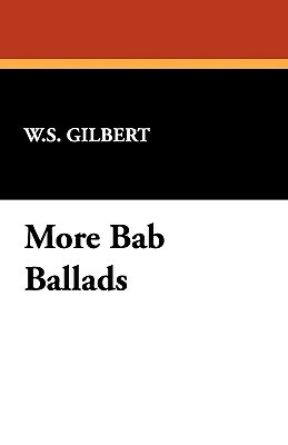 More Bab Ballads by W. S. Gilbert