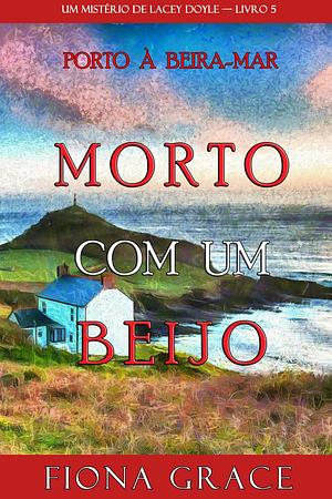 Morto Com Um Beijo by Fiona Grace, Fiona Grace