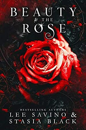 Beauty & the Rose by Lee Savino, Stasia Black