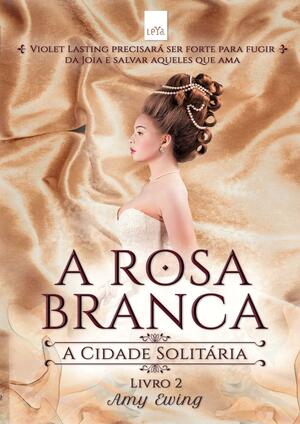 A Rosa Branca by Amy Ewing