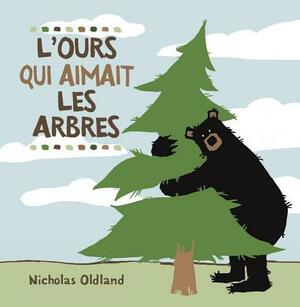L' Ours Qui Aimait Les Arbres by Nicholas Oldland