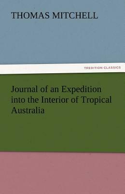 Journal of an Expedition Into the Interior of Tropical Australia by Thomas Mitchell
