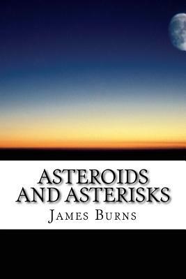 Asteroids And Asterisks by James Burns