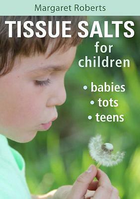 Tissue Salts for Children: Babies, Tots, Teens by Margaret Roberts