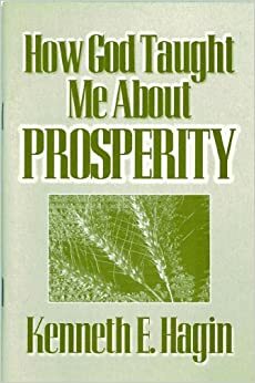 How God Taught Me About Prosperity by Kenneth E. Hagin