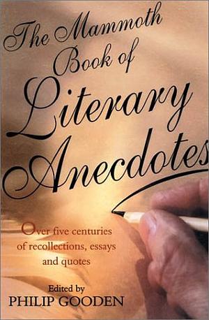 The Mammoth Book of Literary Anecdotes by Philip Gooden