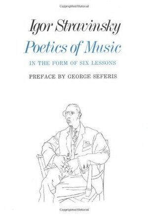 Poetics of Music in the Form of Six Lessons by Igor Stravinsky, George Seferis, Arthur Knodel, Ingolf Dahl