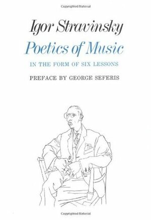 Poetics of Music in the Form of Six Lessons by Arthur Knodel, George Seferis, Ingolf Dahl, Igor Stravinsky