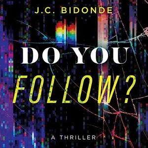 Do You Follow? A Thriller by J.C. Bidonde