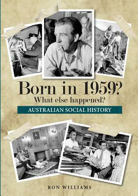 Born in 1959? What else happened? by Ron Williams