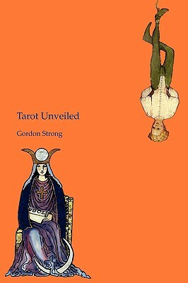 Tarot Unveiled by Gordon Strong
