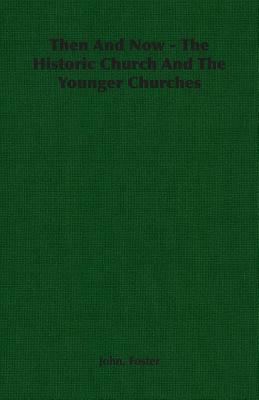 Then and Now - The Historic Church and the Younger Churches by John Foster