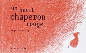 Un Petit Chaperon Rouge by Marjolaine Leray