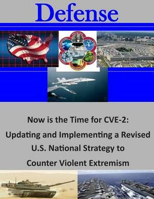 Now is the Time for CVE-2: Updating and Implementing a Revised U.S. National Strategy to Counter Violent Extremism by Naval Postgraduate School