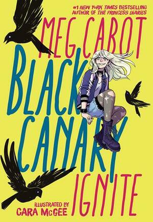 Black Canary: Ignite by Meg Cabot, Cara McGee
