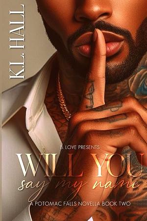 Will You Say My Name: A Potomac Falls Novella Book Two by K.L. Hall