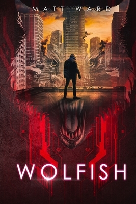 Wolfish: A YA Dystopian SciFi Technothriller by Matt Ward