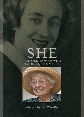 She: The Old Woman Who Took Over My Life by Kathryn Tucker Windham