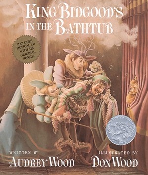 King Bidgood's in the Bathtub by Audrey Wood, Don Wood