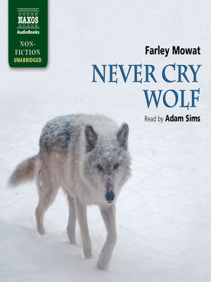 Never Cry Wolf: The Amazing True Story of Life Among Arctic Wolves by Farley Mowat