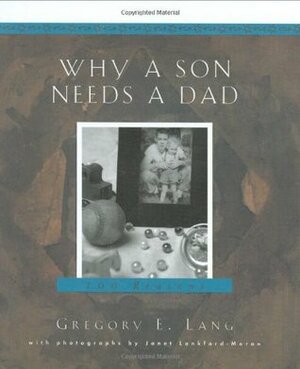 Why a Son Needs a Dad: 100 Reasons by Gregory E. Lang