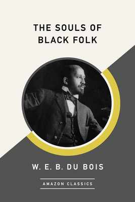 The Souls of Black Folk (AmazonClassics Edition) by W.E.B. Du Bois