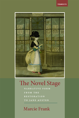 The Novel Stage: Narrative Form from the Restoration to Jane Austen by Marcie Frank