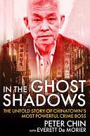 In the Ghost Shadows: The Untold Story of Chinatown's Most Powerful Crime Boss by Peter Chin, Everett De Morier