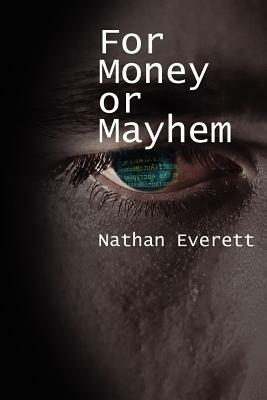 For Money or Mayhem by Nathan Everett
