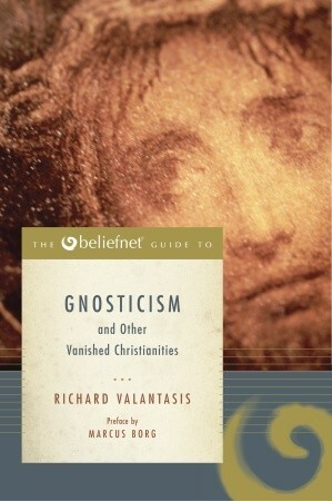 The Beliefnet Guide to Gnosticism and Other Vanished Christianities by Richard Valantasis