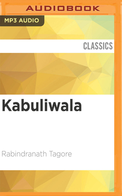 Kabuliwala: Selected Plays, Poems and Stories of Tagore by Rabindranath Tagore