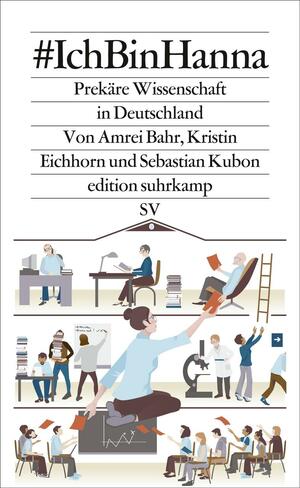 #IchBinHanna: Prekäre Wissenschaft in Deutschland by Sebastian Kubon, Amrei Bahr, Kristin Eichhorn