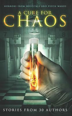 A Cure for Chaos: Horrors from Hospitals and Psych Wards by Tobias Wade