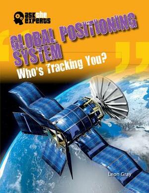 Global Positioning System: Who's Tracking You? by Leon Gray