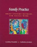 Family Practice: Brief Systems Methods for Social Work by Catheleen Jordan, Cynthia Franklin