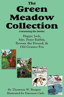 The Green Meadow Collection: Happy Jack, Mrs. Peter Rabbit, Bowser the Hound, & Old Granny Fox, Burgess by Thornton W. Burgess
