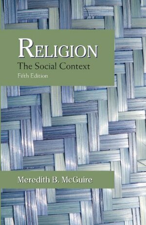 Religion: The Social Context by Meredith B. McGuire