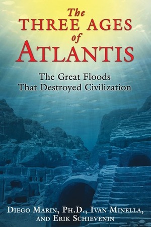 The Three Ages of Atlantis: The Great Floods That Destroyed Civilization by Diego Marin, Erik Schievenin, Ivan Minella