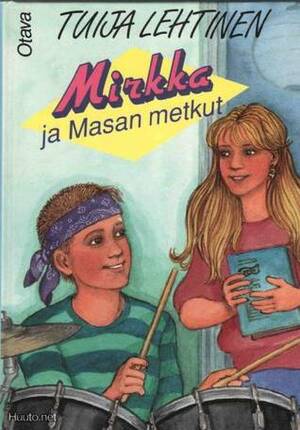 Mirkka ja Masan metkut by Tuija Lehtinen