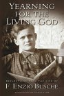Yearning for the Living God: Reflections from the Life of F. Enzio Busche by F. Enzio Busche, Tracie A. Lamb