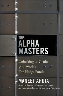 The Alpha Masters: Unlocking the Genius of the World's Top Hedge Funds by Maneet Ahuja