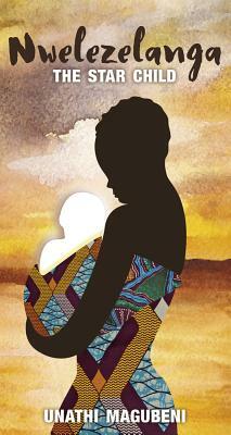 Nwelezelanga: The Star Child by Unathi Magubeni