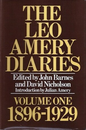 The Leo Amery Diaries, Volume One: 1896-1929 by John Barnes, Leo Amery, David Nicholson