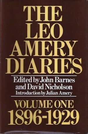 The Leo Amery Diaries, Volume One: 1896-1929 by David Nicholson, Leo Amery, John Barnes