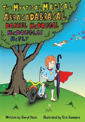 The Mystical Magical Abracadabracal Daniel McDougal McDouglas McFly by Sheryl Rene Davis