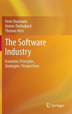 The Software Industry: Economic Principles, Strategies, Perspectives by Peter Buxmann, Thomas Hess, Heiner Diefenbach