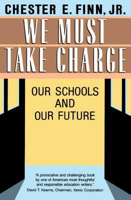 We Must Take Charge: Our Schools and Our Future by Chester E. Finn, Jr.