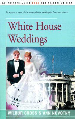 White House Weddings by Wilbur Cross