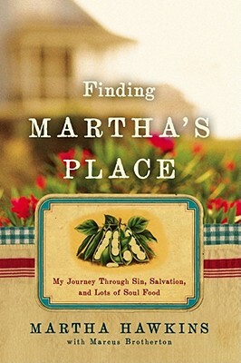 Finding Martha's Place: My Journey Through Sin, Salvation, and Lots of Soul Food by Martha Hawkins